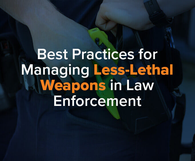 Best Practices for Managing Less-Lethal Weapons in Law Enforcement